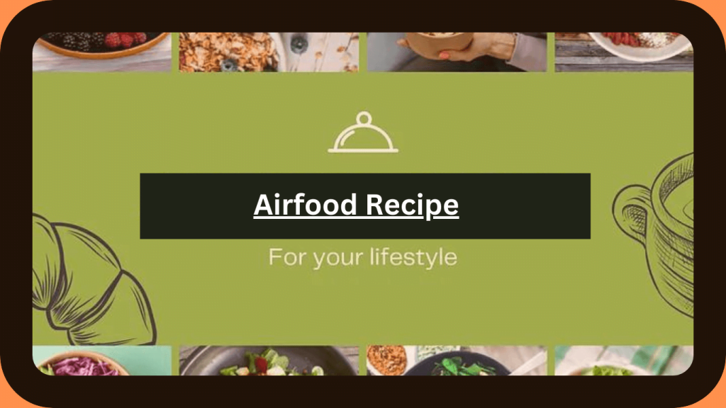 Mastering Airfood Recipe: A Culinary Journey to Deliciously Light Delights