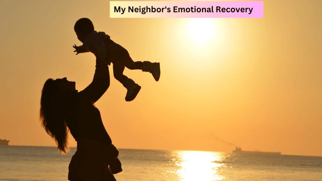 The Healing Journey: Chapter 43 – My Neighbor’s Emotional Recovery