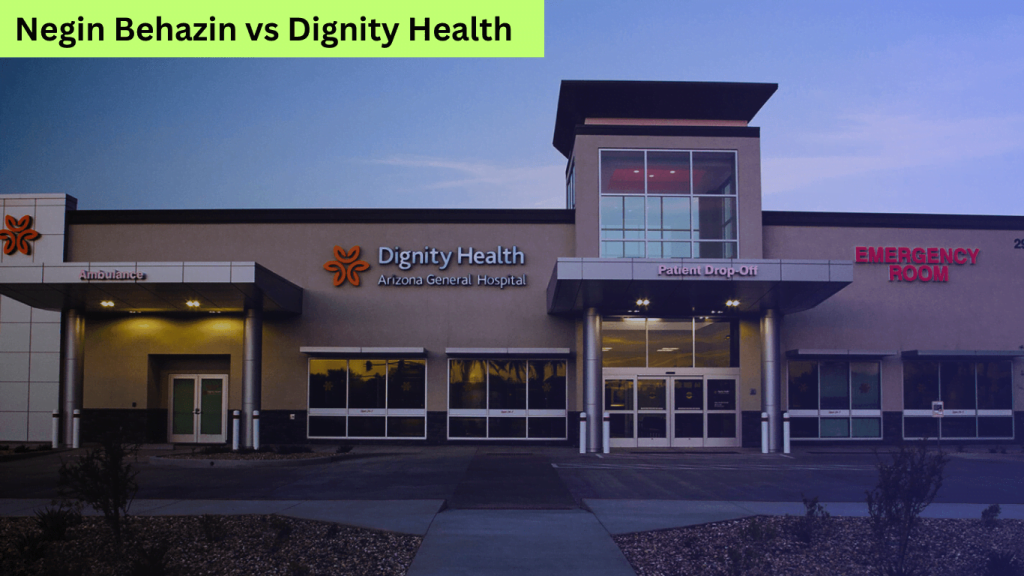 Negin Behazin vs Dignity Health: A Comparative Analysis and Evaluation   